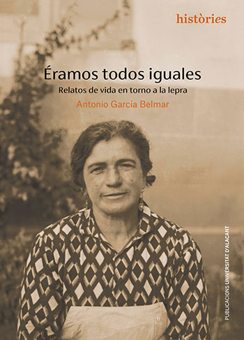 Cover of Antonio García Belmar, «Éramos todos iguales. Relatos de vida en torno a la lepra», Alicante, Universidad de Alicante, 2023.