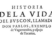 Portada de «Historia de la vida del Buscón, llamado Don Pablos, ejemplo de vagabundos y espejo de tacaños», Zaragoza, por Pedro Verges, 1626; Ed. fasc.: Madrid, Espasa-Calpe, 1979.