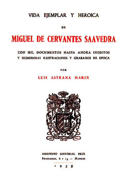  Portada de  Vida ejemplar y heroica de Miguel de Cervantes Saavedra  de Luis Astrana Marín por el Instituto Editorial Reus, Madrid, 1958. 