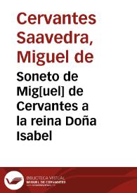 Soneto de Mig[uel] de Cervantes a la reina Doña Isabel