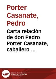 Carta relación de don Pedro Porter Casanate, caballero de la Orden de Santiago desde que salió de España el año 1643 para el descubrimiento del Golfo de la California hasta 24 de enero de 1649, escrita a un amigo suyo
