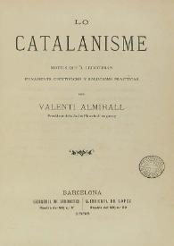 Lo catalanisme : motius quel llegitiman, fonaments científichs y solucions practicas