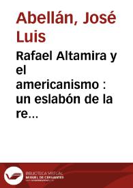 Rafael Altamira y el americanismo : un eslabón de la revolución modernista