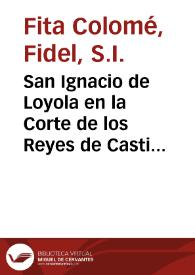 San Ignacio de Loyola en la Corte de los Reyes de Castilla. Estudio crítico