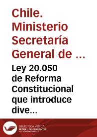 Ley 20.050 de Reforma Constitucional que introduce diversas modificaciones a la Constitución Política de la República
