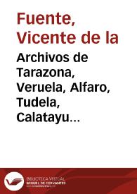 Archivos de Tarazona, Veruela, Alfaro, Tudela, Calatayud y Borja
