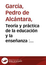 Teoría y práctica de la educación y la enseñanza : curso completo y enciclopédico de pedagogía expuesto conforme a un plan rigurosamente didáctico