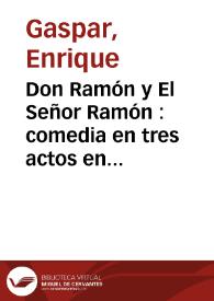 Don Ramón y El Señor Ramón : comedia en tres actos en prosa