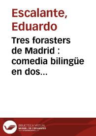 Tres forasters de Madrid : comedia bilingüe en dos actos, original y en verso