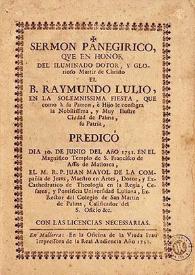 Sermón panegirico que en honor del iluminado dotor, y glorioso Martir de Christo el B. Raymundo Lulio...predicó el dia 30 de junio del año 1751...Juan Mayol...