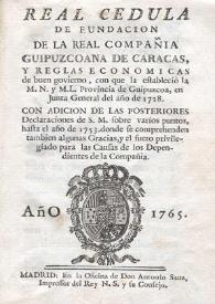 Real Cédula de Fundación de la Real Compañía Guipuzcoana de Caracas, y Reglas Económicas de buen gobierno, con que la estableció la M.N. y M.L. Provincia de Guipúzcoa, en Junta General del año 1728