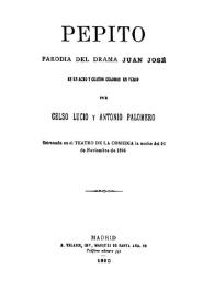 Pepito : parodia del drama Juan José en un acto y cuatro cuadros, en verso