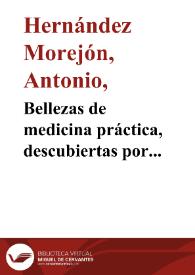 Bellezas de medicina práctica, descubiertas por Antonio Hernández Morejón en el Ingenioso Caballero Don Quijote de la Mancha, compuesto por Miguel de Cervantes Saavedra