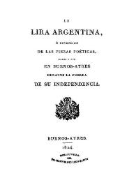 La lira argentina o Colección de las piezas poéticas, dadas a luz en Buenos Ayres durante la guerra de su Independencia