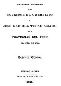 Relación histórica de los sucesos de la rebelión de José Gabriel Tupac-Amaru, en las provincias del Perú, el año de 1780
