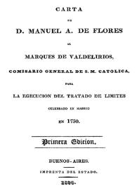 Carta de D. Manuel A. de Flores al Marqués de Valdelirios, Comisario General de S.M. Católica, para la ejecución del Tratado de Límites celebrado en Madrid en 1750