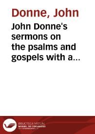 John Donne's sermons on the psalms and gospels with a selection of prayers ...