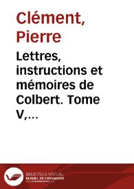 Lettres, instructions et mémoires de Colbert. Tome V, Fortifications, sciences, lettres, beaux-arts, bâtiments