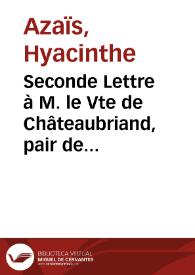 Seconde Lettre à M. le Vte de Châteaubriand, pair de France : sur ses projets politiques, et sur la situation actuelle des choses et des esprits