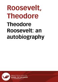 Theodore Roosevelt: an autobiography