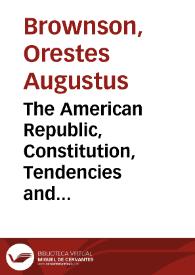 The American Republic, Constitution, Tendencies and Destiny