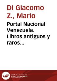 Portal Nacional Venezuela. Libros antiguos y raros venezolanos y venezolanistas en la Biblioteca Nacional de Venezuela