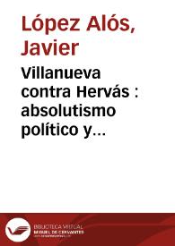 Villanueva contra Hervás : absolutismo político y 