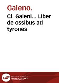 Cl. Galeni... Liber de ossibus ad tyrones
