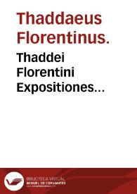 Thaddei Florentini Expositiones...