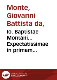 Io. Baptistae Montani... Expectatissimae in primam & secudam partem Aphorismorum Hippocratis lectiones...