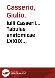 Iulii Casserii... Tabulae anatomicae LXXIIX...