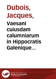 Vaesani cuiusdam calumniarum in Hippocratis Galenique rem anatomicam depulsio