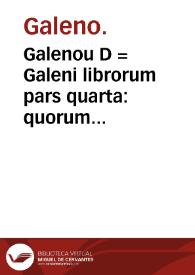Galenou D = Galeni librorum pars quarta : quorum indicem VIII pagina continet.