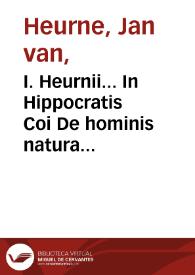 I. Heurnii... In Hippocratis Coi De hominis natura libros duos, commentarius