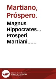 Magnus Hippocrates... Prosperi Martiani... notationibus explicatus...