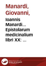 Ioannis Manardi... Epistolarum medicinalium libri XX : eiusdem in Ioan Mesue Simplicia et composita annotationes...