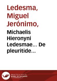 Michaelis Hieronyni Ledesmae... De pleuritide commentariolus.