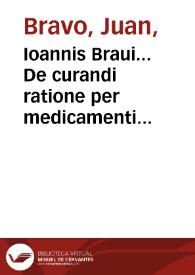Ioannis Braui... De curandi ratione per medicamenti purgantis exhibitionem libri III...