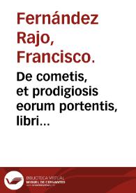 De cometis, et prodigiosis eorum portentis, libri quatuor ...