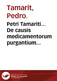 Petri Tamariti... De causis medicamentorum purgantium libri duo...