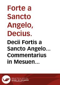Decii Fortis a Sancto Angelo... Commentarius in Mesuen & alia opuscula omnibus medicinam facien.