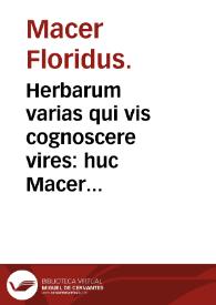 Herbarum varias qui vis cognoscere vires : huc Macer adest, quo duce doctor eris