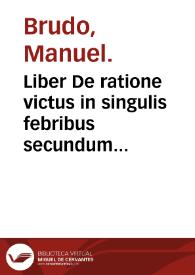 Liber De ratione victus in singulis febribus secundum Hippoc. Brudo Lusitano autore...