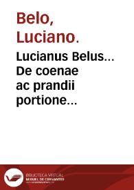 Lucianus Belus... De coenae ac prandii portione...