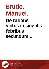 De ratione victus in singulis febribus secundum Hippocratem, in genere sigillatim libri III authore Brudo Lusitano...