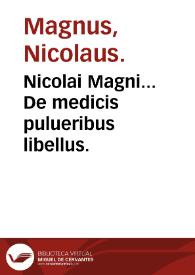 Nicolai Magni... De medicis pulueribus libellus.