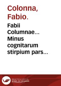 Fabii Columnae... Minus cognitarum stirpium pars altera...