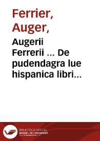 Augerii Ferrerii ... De pudendagra lue hispanica libri duo : adiecimus De radice Cina & Sarza Parilia Hieronymi Cardani iudicium.