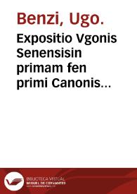 Expositio Vgonis Senensisin primam fen primi Canonis Auicenne cum questionibus eiusdem : Item Quaestionem de febre Antonij Fauentini.