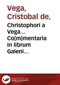 Christophori a Vega... Co[m]mentaria in librum Galeni de differentia febrium.
